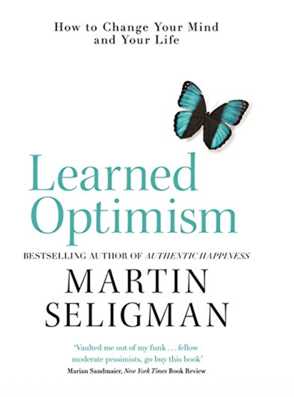 Learned Optimism: how to change your mind and your life by Martin Seligman